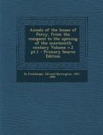 Annals of the House of Percy, from the Conquest to the Opening of the Nineteenth Century Volume V.2 PT.1 - Primary Source Edition edito da Nabu Press