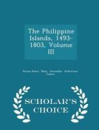 The Philippine Islands, 1493-1803, Volume Iii - Scholar's Choice Edition di Emma Helen Blair edito da Scholar's Choice