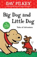 Big Dog and Little Dog Tales of Adventure di Dav Pilkey edito da HOUGHTON MIFFLIN