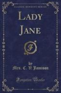 Lady Jane (classic Reprint) di Mrs C V Jamison edito da Forgotten Books