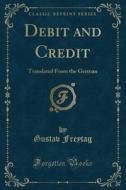 Debit And Credit di Gustav Freytag edito da Forgotten Books