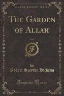 The Garden Of Allah, Vol. 2 (classic Reprint) di Robert Smythe Hichens edito da Forgotten Books