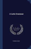 A Latin Grammar di THOMAS CHASE edito da Lightning Source Uk Ltd