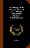 Proceedings Of The Annual Session Of The National Convention Of Insurance Commissioners di Anonymous edito da Arkose Press