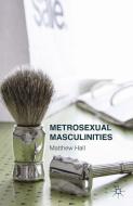 Metrosexual Masculinities di M. Hall edito da Palgrave Macmillan UK