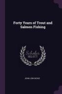 Forty Years of Trout and Salmon Fishing di John Low Dickie edito da CHIZINE PUBN