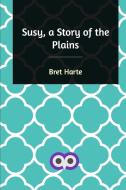 Susy, a Story of the Plains di Bret Harte edito da Blurb