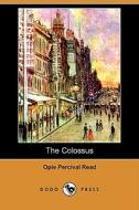 The Colossus (dodo Press) di Opie Percival Read edito da Dodo Press