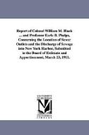 Report of Colonel William M. Black ... and Professor Earle B. Phelps, Concerning the Location of Sewer Outlets and the D di William Murray Black edito da UNIV OF MICHIGAN PR