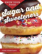 Know Your Food: Sugar and Sweeteners di John Perritano edito da MASON CREST PUBL