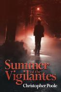 Summer of the Vigilantes di Christopher Poole edito da AUTHORHOUSE