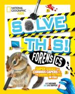 Solve This! Forensics: Super Science and Curious Capers for the Daring Detective in You di Kate Messner edito da NATL GEOGRAPHIC SOC
