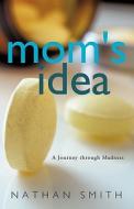 Mom's Idea di Nathan Smith edito da Trafford Publishing