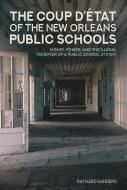 The Coup D'état of the New Orleans Public Schools di Raynard Sanders edito da Lang, Peter