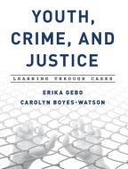 Youth, Crime, and Justice di Erika Gebo, Carolyn Boyes-Watson edito da Rowman & Littlefield