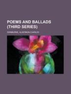 Poems and Ballads (Third Series) di Algernon Charles Swinburne edito da Rarebooksclub.com