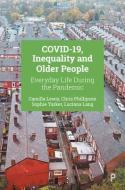Covid-19, Inequality and Older People: Everyday Life During the Pandemic di Camilla Lewis, Sophie Yarker, Luciana Lang edito da POLICY PR