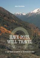 Have Pots, Will Travel - A Camp Cook\'s Adventure In The Northern Bush di Anna Kallstrom edito da Friesenpress