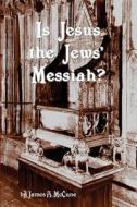Is Jesus the Jews' Messiah? di James A. McCune edito da Createspace