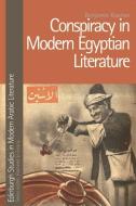 Conspiracy in Modern Egyptian Literature di Benjamin Koerber edito da Edinburgh University Press