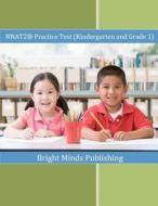 Nnat2(r) Practice Test (Kindergarten and Grade 1): (Colored Print) di Bright Minds Publishing edito da Createspace