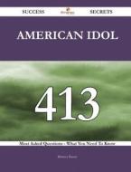 American Idol 413 Success Secrets - 413 Most Asked Questions on American Idol - What You Need to Know di Rebecca Baxter edito da Emereo Publishing