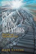 Uncle Mark's Amazing Adventures di Mark Hanlon edito da LifeRich Publishing