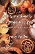 My Grandma's Vintage Recipes: Old Standards for a New Age di Tracy Falbe edito da Createspace