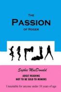 The Passion of Roger di Sophie MacDonald edito da Createspace