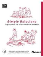 Simple Solutions: Ergonomics for Construction Workers di Department of Health and Human Services, Centers for Disease Cont And Prevention, National Institute Fo Safety and Health edito da Createspace