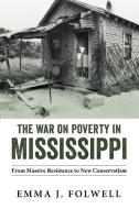 The War On Poverty In Mississippi di Emma J. Folwell edito da University Press Of Mississippi
