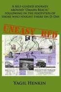 Uneasy Red: A Self-Guided Journey Around Omaha Beach, Following in the Footsteps of Those Who Fought There on D-Day di Dr Yagil Henkin, Yagil Henkin edito da Createspace