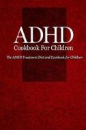 ADHD Cookbook for Children: The ADHD Treatment Diet and Cookbook for Children di Naturalcure Press edito da Createspace