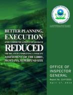 Better Planning, Execution and Communication Could Have Reduced the Delays in Completing a Toxicity Assessment of the Libby, Montana, Superfund Site di U. S. Environmental Protection Agency edito da Createspace