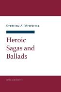 Heroic Sagas and Ballads di Stephen A. Mitchell edito da Cornell University Press