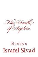 The Death of Sophia: Essays di Israfel Sivad edito da Createspace Independent Publishing Platform