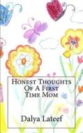 Honest Thoughts of a First Time Mom di Dalya LaTeef edito da Createspace
