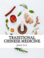 Traditional Chinese Medicine: 44 Traditional Herbs of China with the Medicinal Uses and Benefits di John Liu edito da Createspace