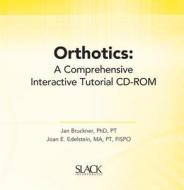 Orthotics: A Comprehensive Interactive Tutorial di Jan Bruckner, Joan Edelstein edito da Slack
