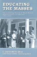 Educating the Masses: The Unfolding History of Black School Administrators in Arkansas, 1900-2000 edito da University of Arkansas Press