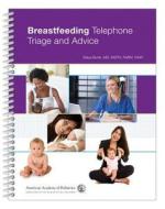 Breastfeeding Telephone Triage and Advice di Maya Bunik edito da American Academy of Pediatrics