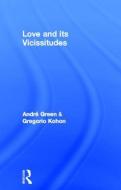Love And Its Vicissitudes di Andre Green, Gregorio Kohon edito da Taylor & Francis Ltd