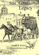 San Antonio Legacy: Folklore and Legends of a Diverse People di Donald E. Everett edito da MAVERICK BOOKS