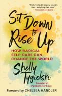 Sit Down to Rise Up: Find Yourself, Build Community, and Change the World di Shelly Tygielski edito da NEW WORLD LIB