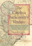 The Carolina Backcountry Venture di Kenneth E. Lewis edito da The University of South Carolina Press