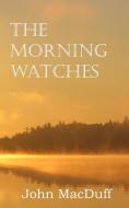 The Morning Watches di John Macduff edito da Bottom of the Hill Publishing