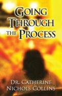 Going Through The Process di Catherine Nichols Collins, Dr Catherine Nichols Collins edito da America Star Books