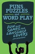 Puns, Puzzles, and Wordplay: Fun and Games for Language Lovers di Jim Bernhard edito da SKYHORSE PUB