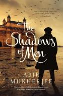 The Shadows of Men di Abir Mukherjee edito da PEGASUS BOOKS