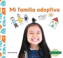 Mi Familia Adoptiva (My Adoptive Family) di Julie Murray edito da ABDO KIDS JUNIOR